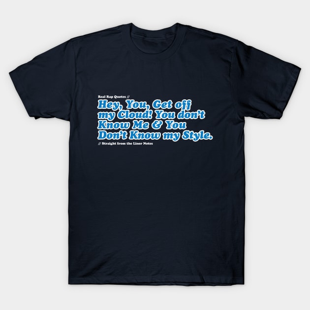 Get Off My Cloud T-Shirt by Real Rap Quotes